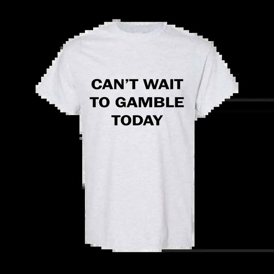 Can't Wait To Gamble Today - Funny Shirts, Parody Tees, Funny Meme, Viral Shirt, Funny Gambling T-Shirt Classic Cotton...
