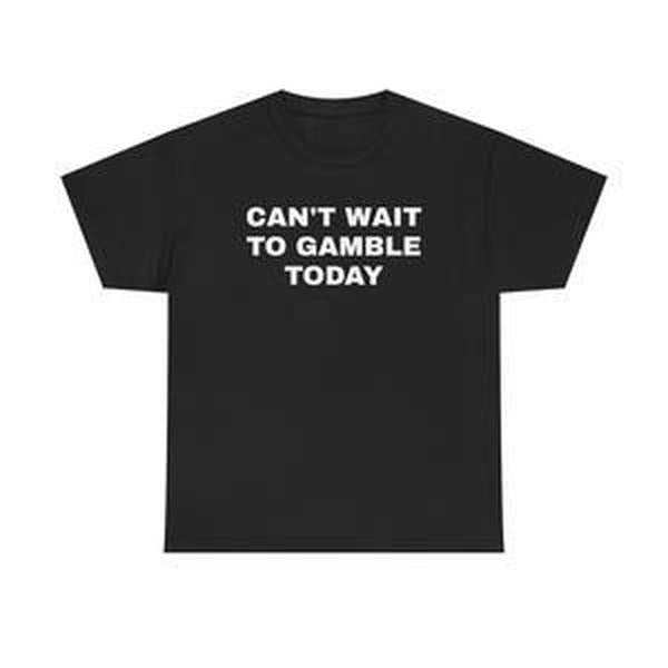 Can't Wait To Gamble Today Heavy Cotton Tee - Funny Shirt - Poker - Blackjack - Casino - Gift For Men and Women - Roulette