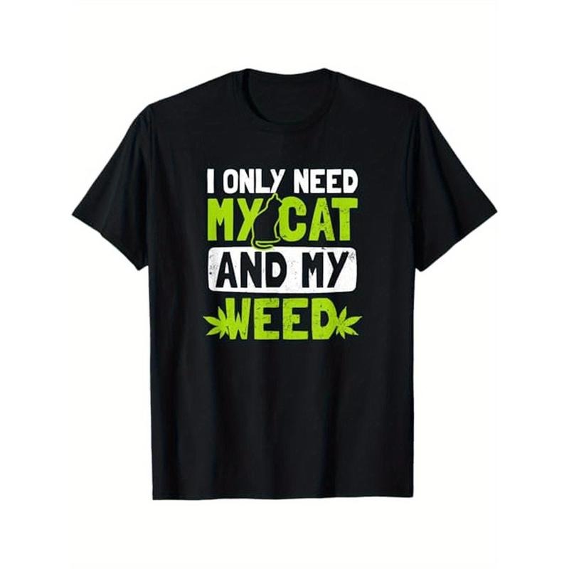 Cat Weed Design Only Need My Cat And Weed Gift T-Shirt, 100% Cotton, Halloween Thanksgiving Christmas Gift for Men Women...