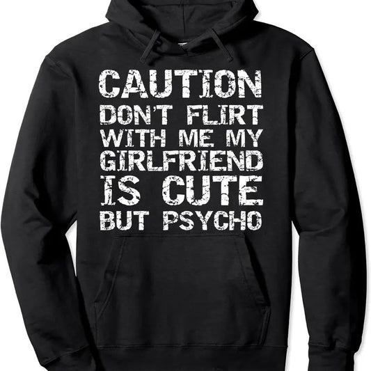 Caution Don't Flirt with Me My Girlfriend is Cute but Psycho Hoodie | Unisex Hooded Sweatshirt T-Shirts | WearSparks.com