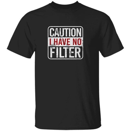 Caution I Have No Filter T-Shirt, Funny Sarcastic Humor Tee, Bold Attitude Graphic Shirt, Witty Quote Unisex T-Shirt,...