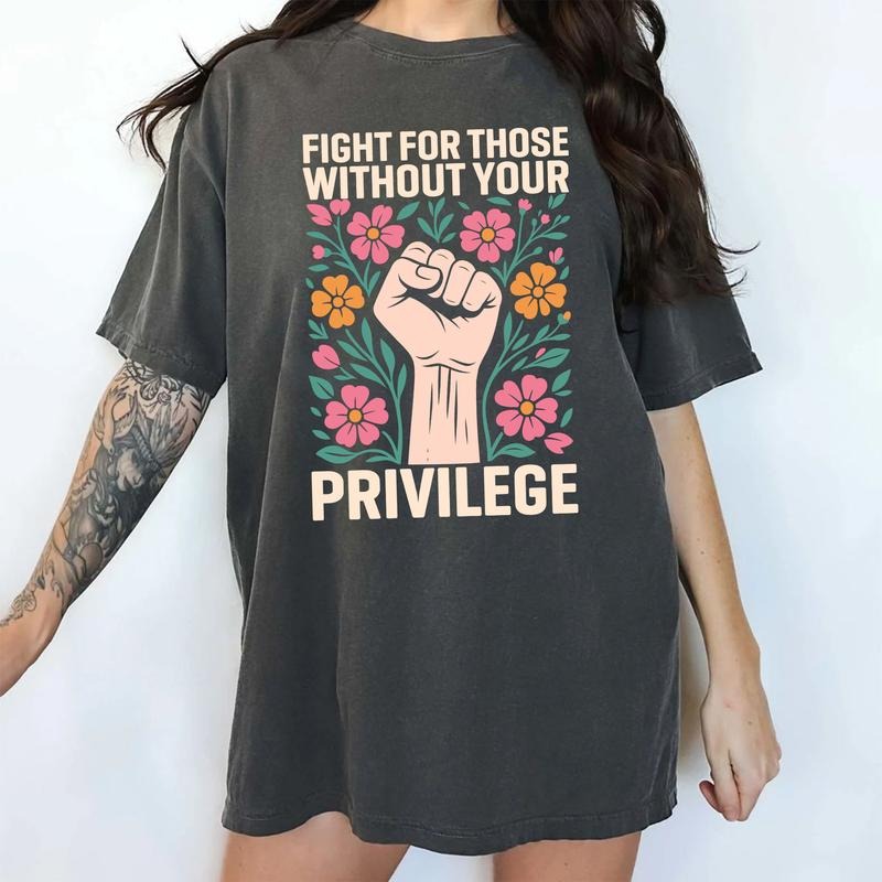 ChicCotton Activism Comfort Colors Shirt, Fight For Those Without Your Privilege T-shirt, Advocate Human Rights Graphic...
