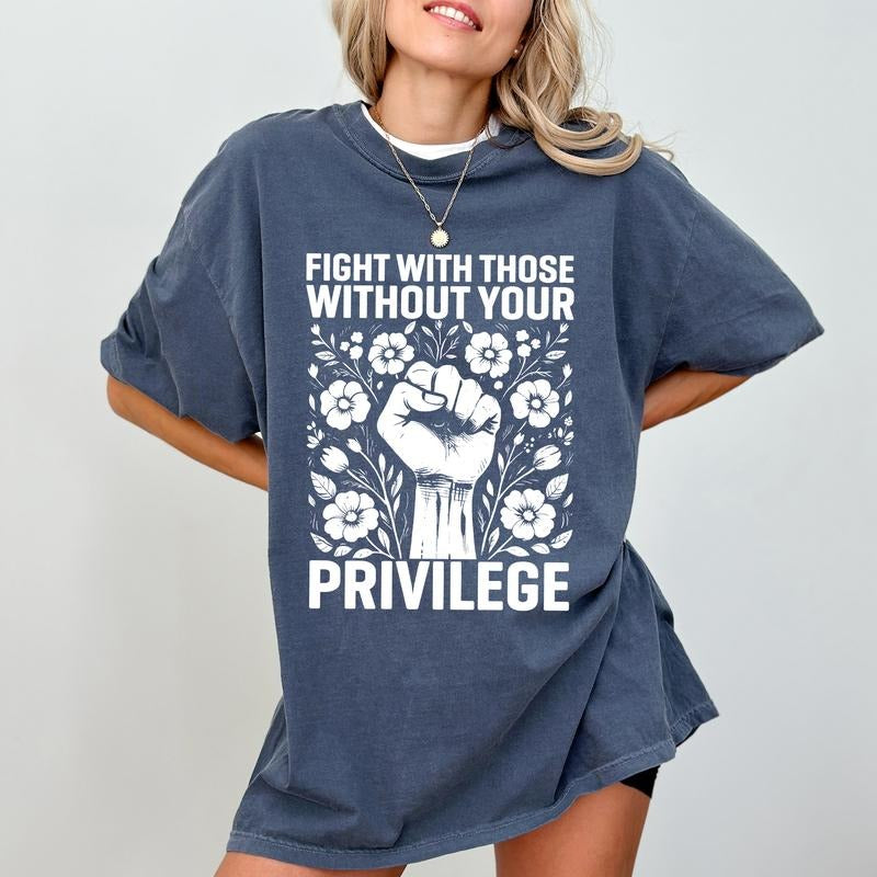 ChicCotton Fight With Those Without Your Privilege Comfort Colors Shirt, Advocate Human Rights T-shirt, Equality Graphic...