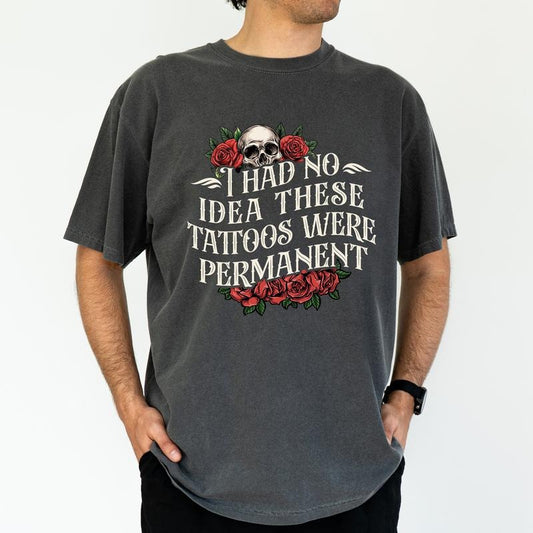ChicCotton I Had No Idea These Tattoos Were Permanent Comfort Colors Graphic Tee, Meme Sarcastic Tatted T-shirt For Men,...