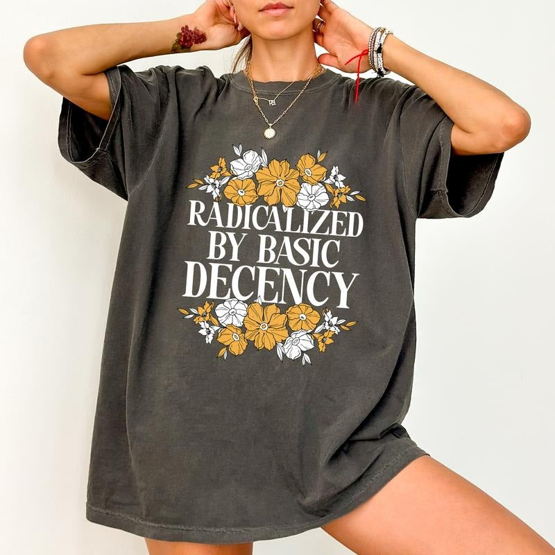 ChicCotton Radicalized by Basic Decency Comfort Colors Shirt, Social Justice T-shirt, Social Activist Graphic Tee,...