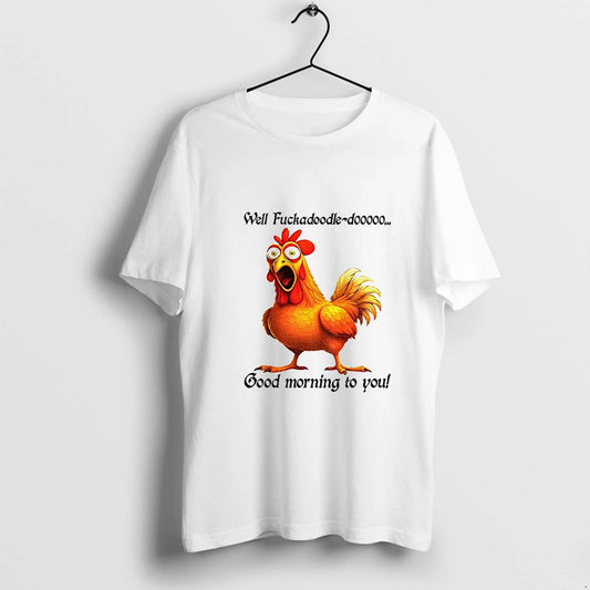 Chicken Well Fuckadoodle Dooooo Good Morning To You Tshirts Sweater