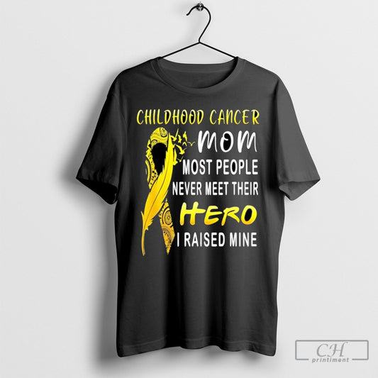Childhood Cancer Fighter Mom My Son Is My Hero I Raised Mine Shirt