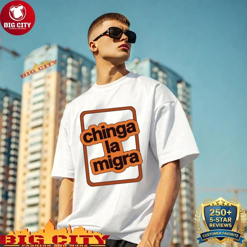 Chinga la migra shirt