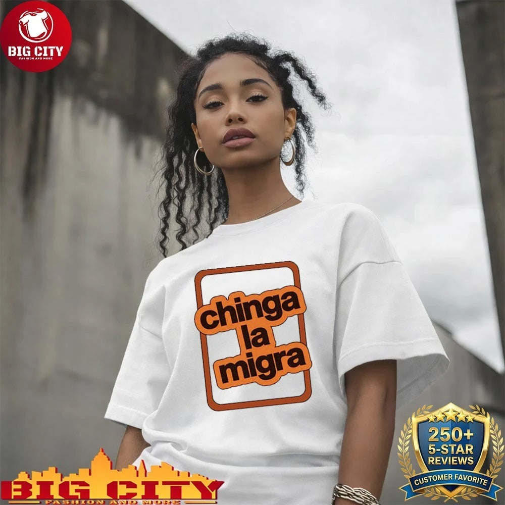 Chinga la migra shirt