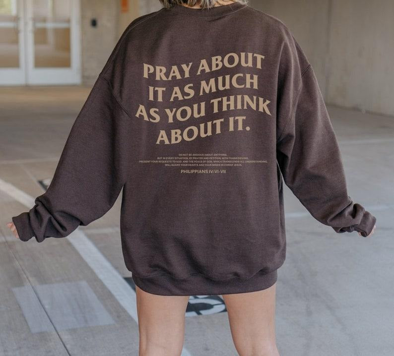 Christian Sweatshirt - Cotton Long Sleeve Sweater with Text "PRAY ABOUT IT AS MUCH AS YOU THINK ABOUT IT" in Brown...