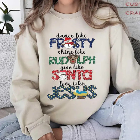 Christmas Dance Like Frosty Shine Like Rudolph Give Like Santa Love Like Jesus Shirt, Cute Christmas Sweatshirt,  Rudolph...