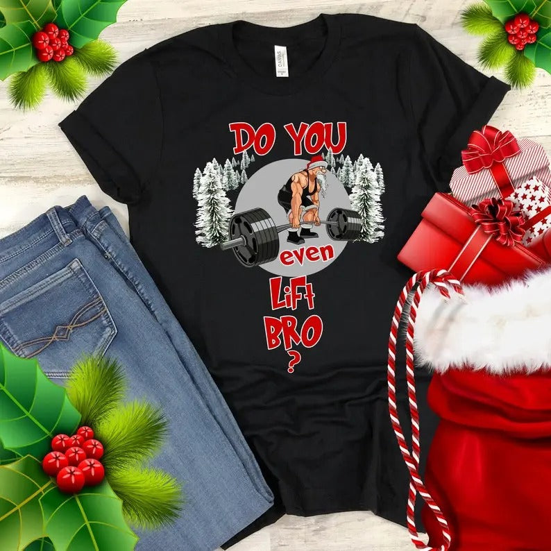 Christmas Workout Shirt Do You Even Lift Bro T-Shirt Santa Gym Lifting Funny Xmas Gift Trending Bestseller TShirts for...