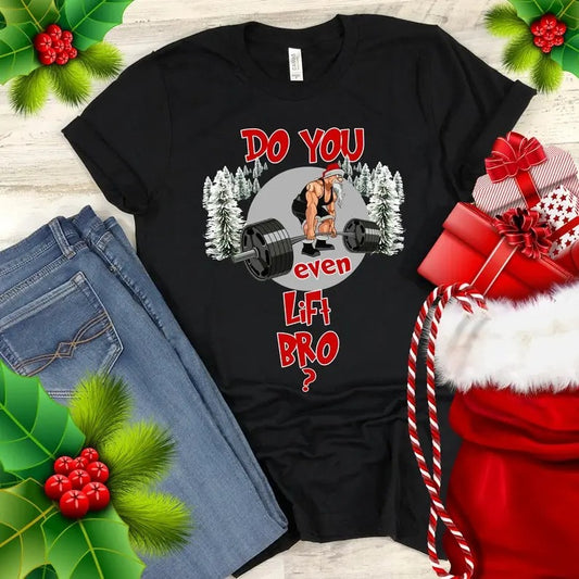 Christmas Workout Shirt Do You Even Lift Bro T-Shirt Santa Gym Lifting Funny Xmas Gift Trending Bestseller TShirts for...