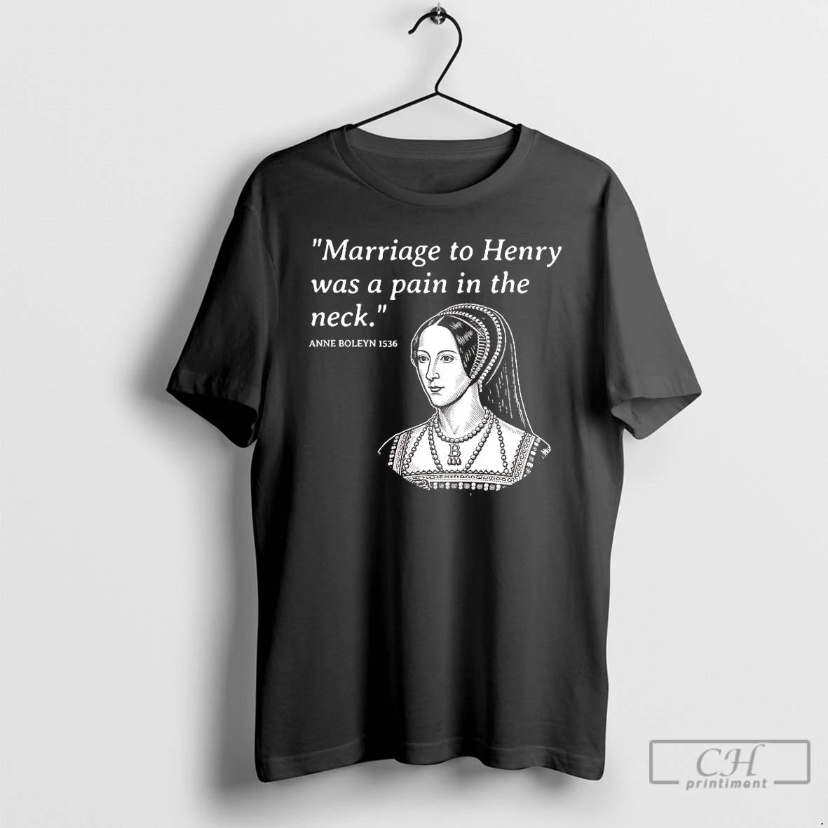 Classic Anne Boleyn Marriage To Henry Was A Pain In The Neck T Shirts Sweater Hoodie, Sweatshirt | WearSparks.com