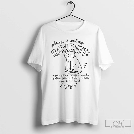 Classic Cat Places I Put My Raw Butt Your Pillow Kitchen Counter Eating Table All T-Shirts, Hoodie, Sweatshirt