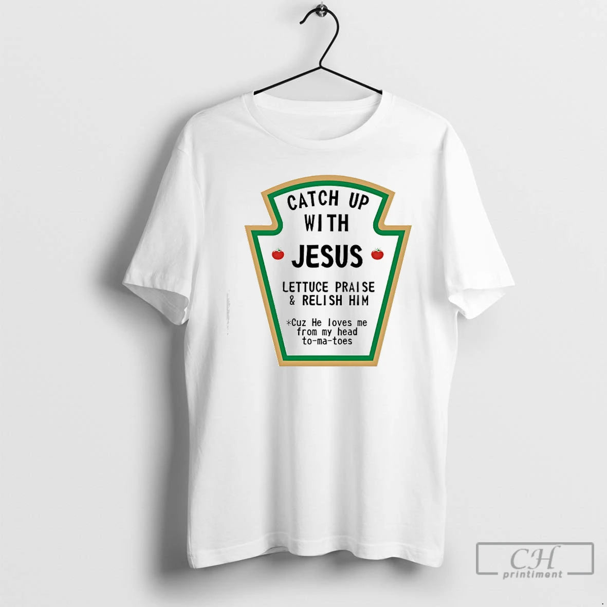 Classic Catch Up With Jesus Lettuce Praise And Relish Him Cuz He Loves Me From T-Shirts, Hoodie, Sweatshirt | WearSparks.com