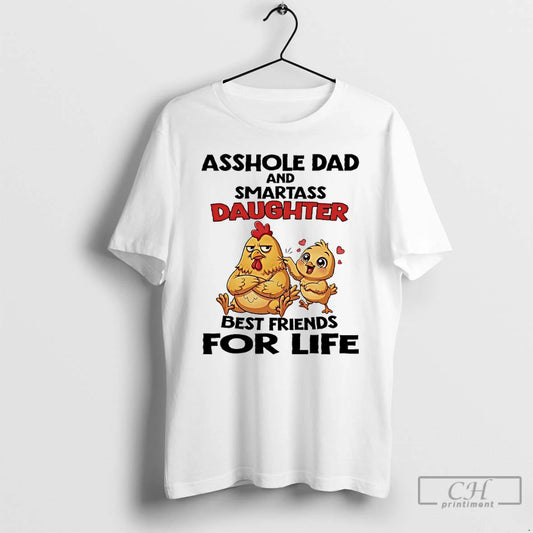 Classic Chicken Asshole Dad And Smartass Daughter Best Friends For Life