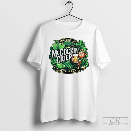 Classic End The Day With Mccockin Cider St Patricks Day