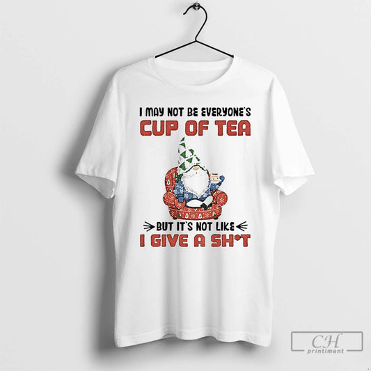 Classic Gnome I May Not Be Everyones Cup Of Tea But Its Not Like T-Shirts, Hoodie, Sweatshirt | WearSparks.com