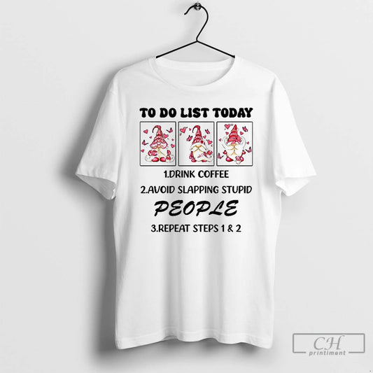 Classic Gnome To Do List Today Drink Coffee Avoid Slapping Stupid People Repeat Steps T-Shirts, Hoodie, Sweatshirt