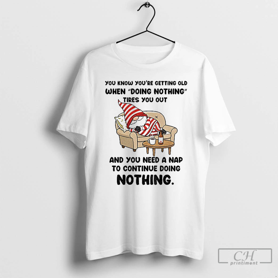 Classic Gnome You Know Youre Getting Old When Doing Nothing Tires You Out And You T-Shirts, Hoodie, Sweatshirt