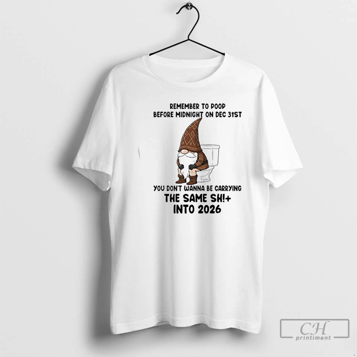 Classic Gnomes Remember To Poop Before Midnight On Dec 31st You Dont Wanna Be Carrying T-Shirts, Hoodie, Sweatshirt