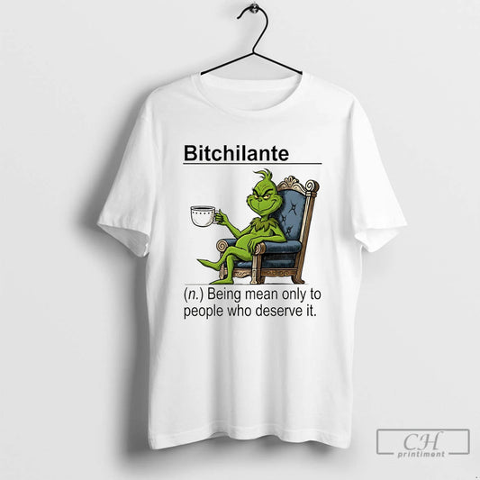Classic Grinch Bitchilante Definition Being Mean Only To People Who Deserve It T Shirts Sweater