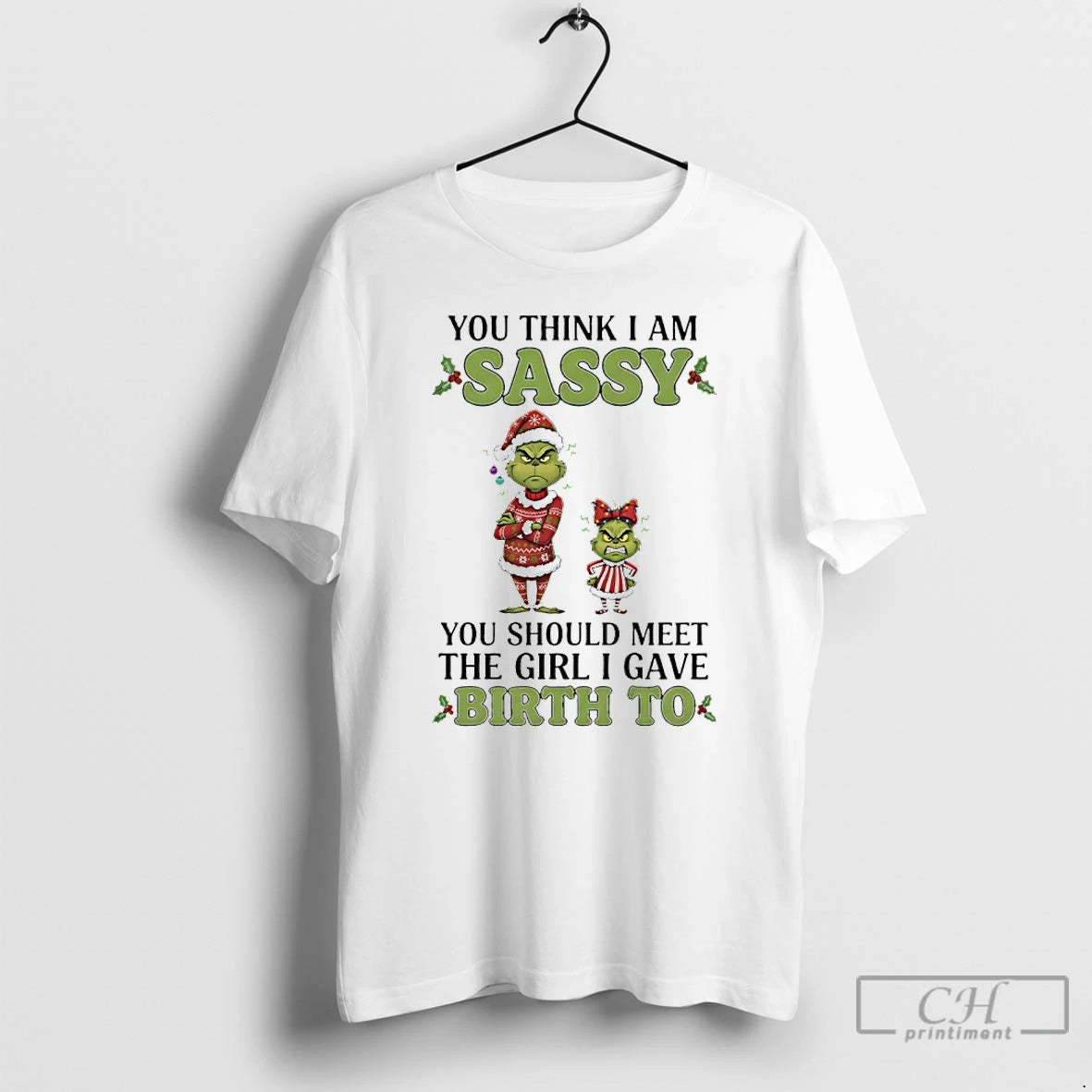 Classic Grinch Christmas You Think I Am Sassy You Should Meet The Girl I Gave T-Shirts, Hoodie, Sweatshirt | WearSparks.com