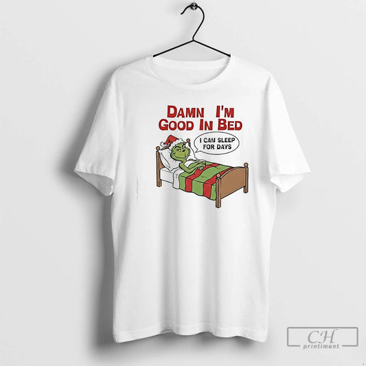 Classic Grinch Damn Im Good In Bed I Can Sleep For Days T Shirts Sweater Hoodie, Sweatshirt | WearSparks.com