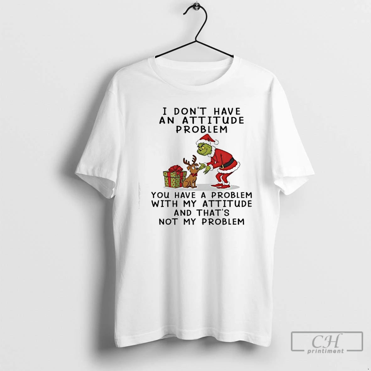 Classic Grinch I Dont Have An Attitude Problem You Have A Problem With My Attitude T-Shirts, Hoodie, Sweatshirt