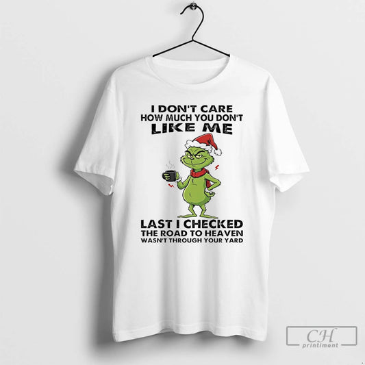 Classic Grinch I Dont Care How Much You Dont Like Me Last I Checked The T-Shirts, Hoodie, Sweatshirt | WearSparks.com