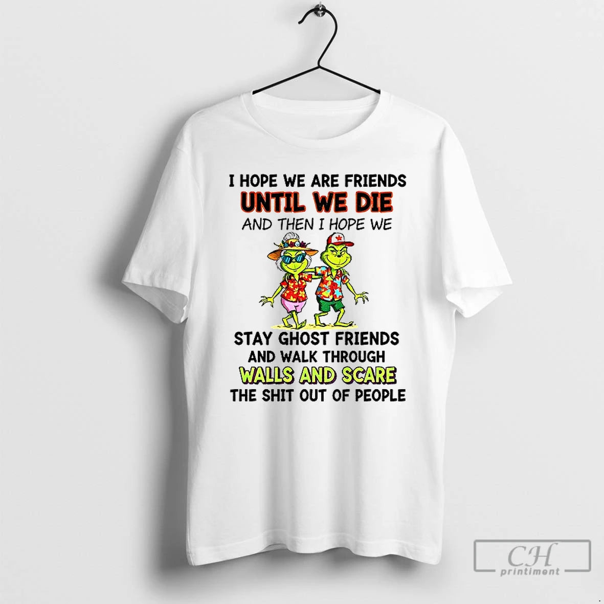 Classic Grinch I Hope We Are Friends Until We Die And Then I Hope We T-Shirts, Hoodie, Sweatshirt | WearSparks.com