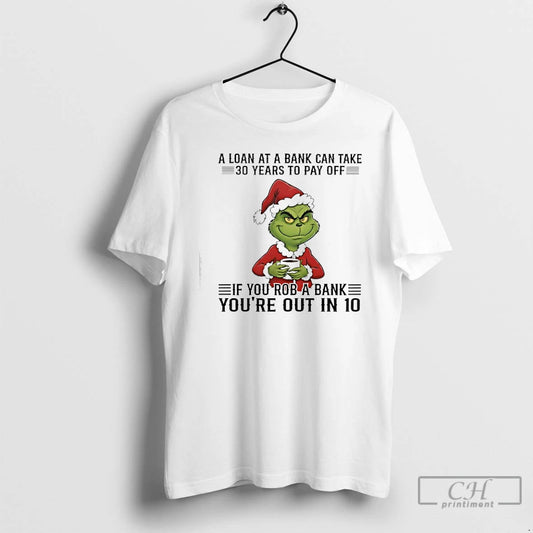 Classic Grinch A Loan At A Bank Can Take 30 Years To Pay Off If T-Shirts, Hoodie, Sweatshirt | WearSparks.com