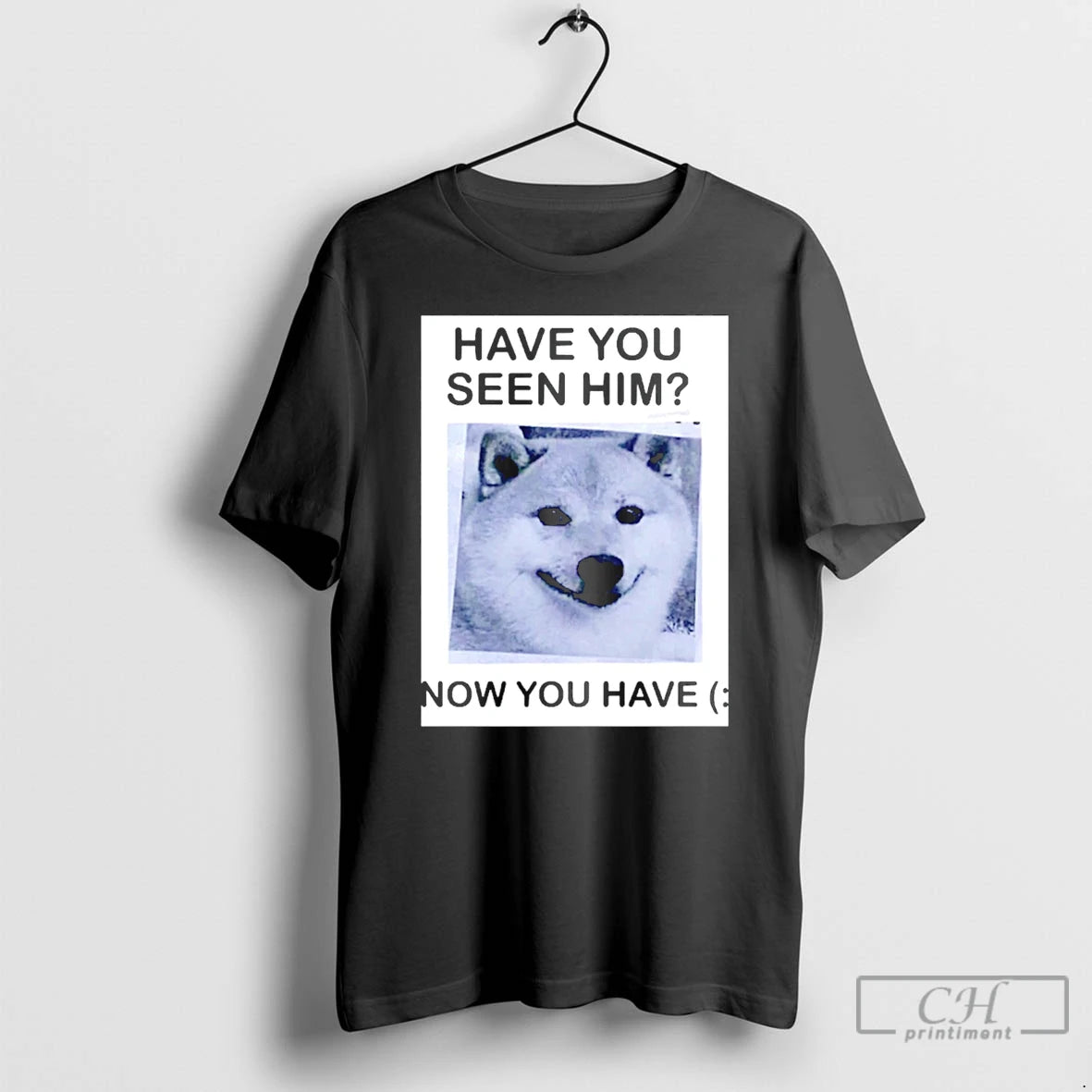 Classic Have You Seen Him Now You Have