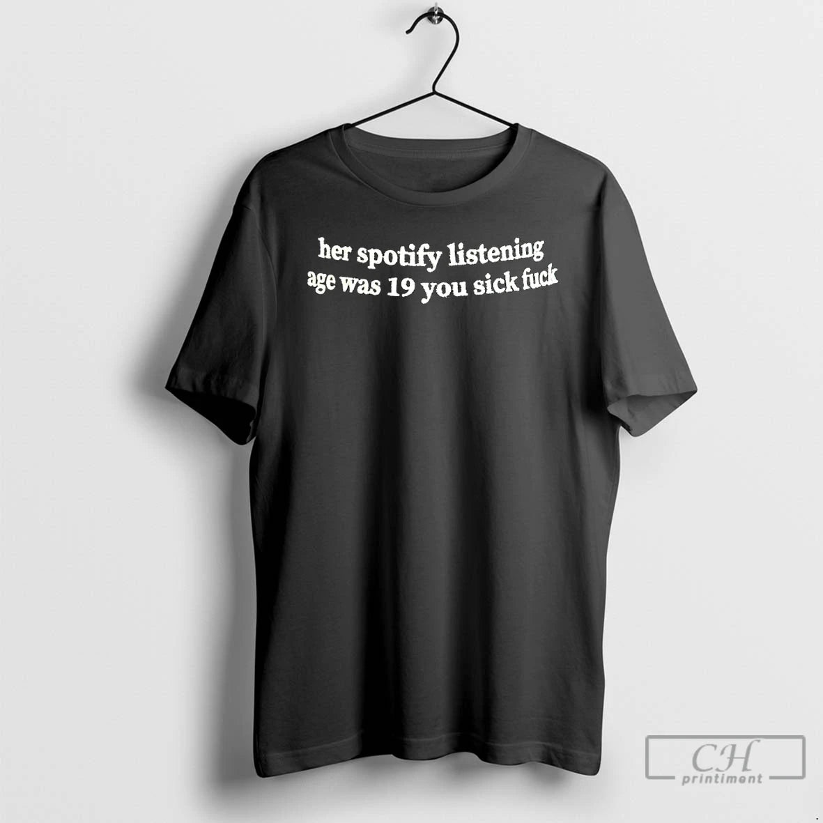 Classic Her Spotify Listening Age Was 19 You Sick Fuck T-Shirts, Hoodie, Sweatshirt | WearSparks.com