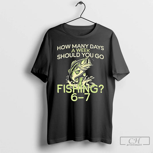 Classic How Many Days A Week Should You Go Fishing 6 7 T Shirts Sweater Hoodie, Sweatshirt | WearSparks.com