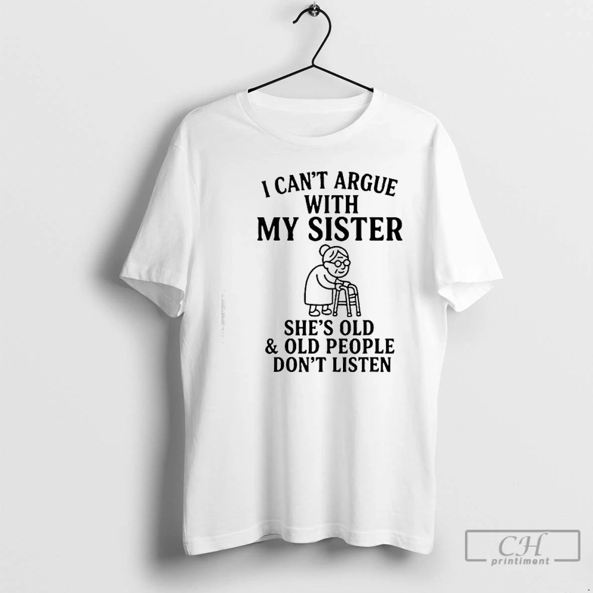 Classic I Cant Argue With My Sister Shes Old Old People Dont T Shirts Sweater Hoodie, Sweatshirt | WearSparks.com