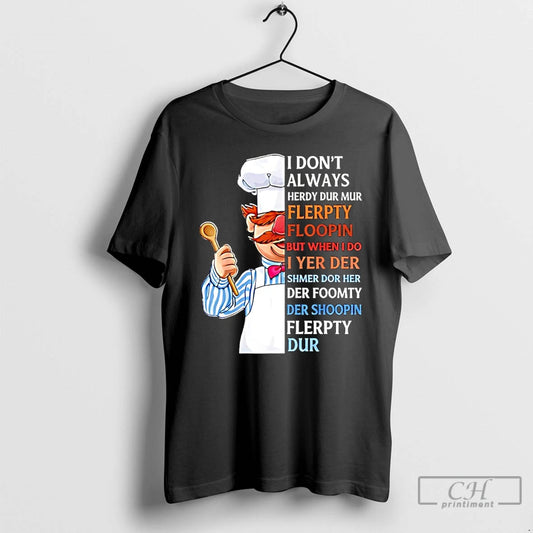 Classic I Dont Always Herdy Dur Mur Flerpty Floopin But Whenido Wheni Yer Der T-Shirts, Hoodie, Sweatshirt | WearSparks.com