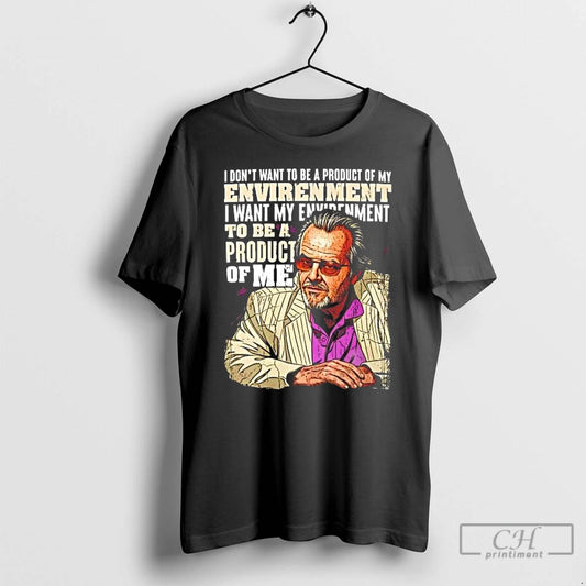 Classic I Dont Want To Be A Product Of My Envirenment I Want T Shirts