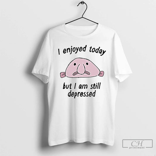 Classic I Enjoyed Today But I Am Still Depressed