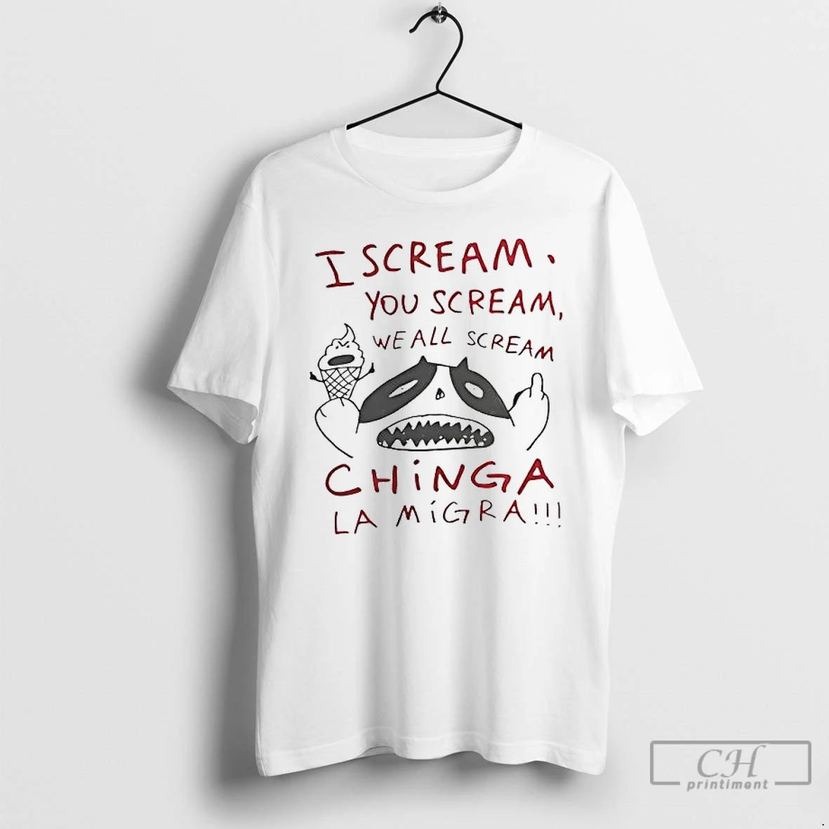 Classic I Scream You Scream We All Scream Chinga La Migra