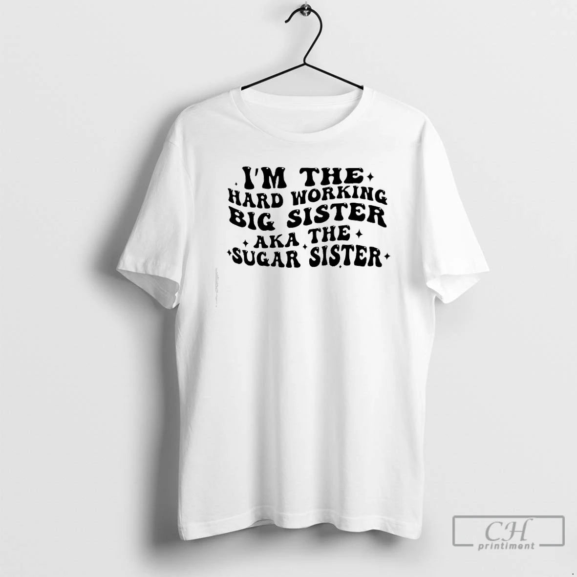 Classic Im The Hard Wor Big Sister Working Aka The Sugar Sister Text T Shirts Hoodie, Sweatshirt | WearSparks.com