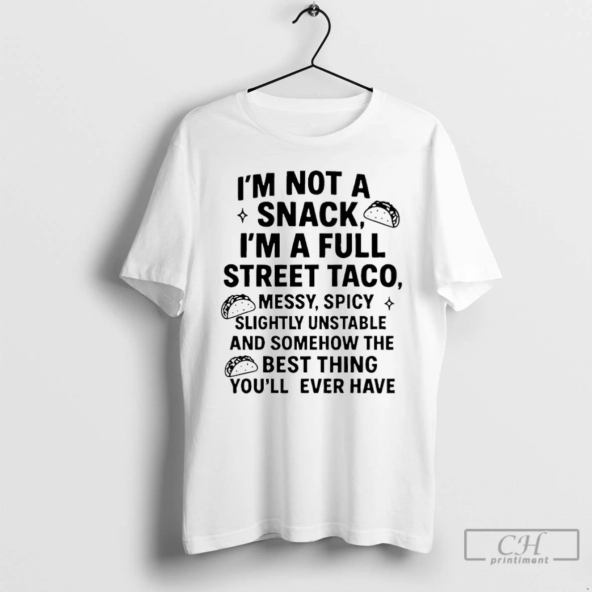 Classic Im Not A Snack Im A Full Street Taco Messy Spicy Slightly Unstable And T-Shirts, Hoodie, Sweatshirt | WearSparks.com