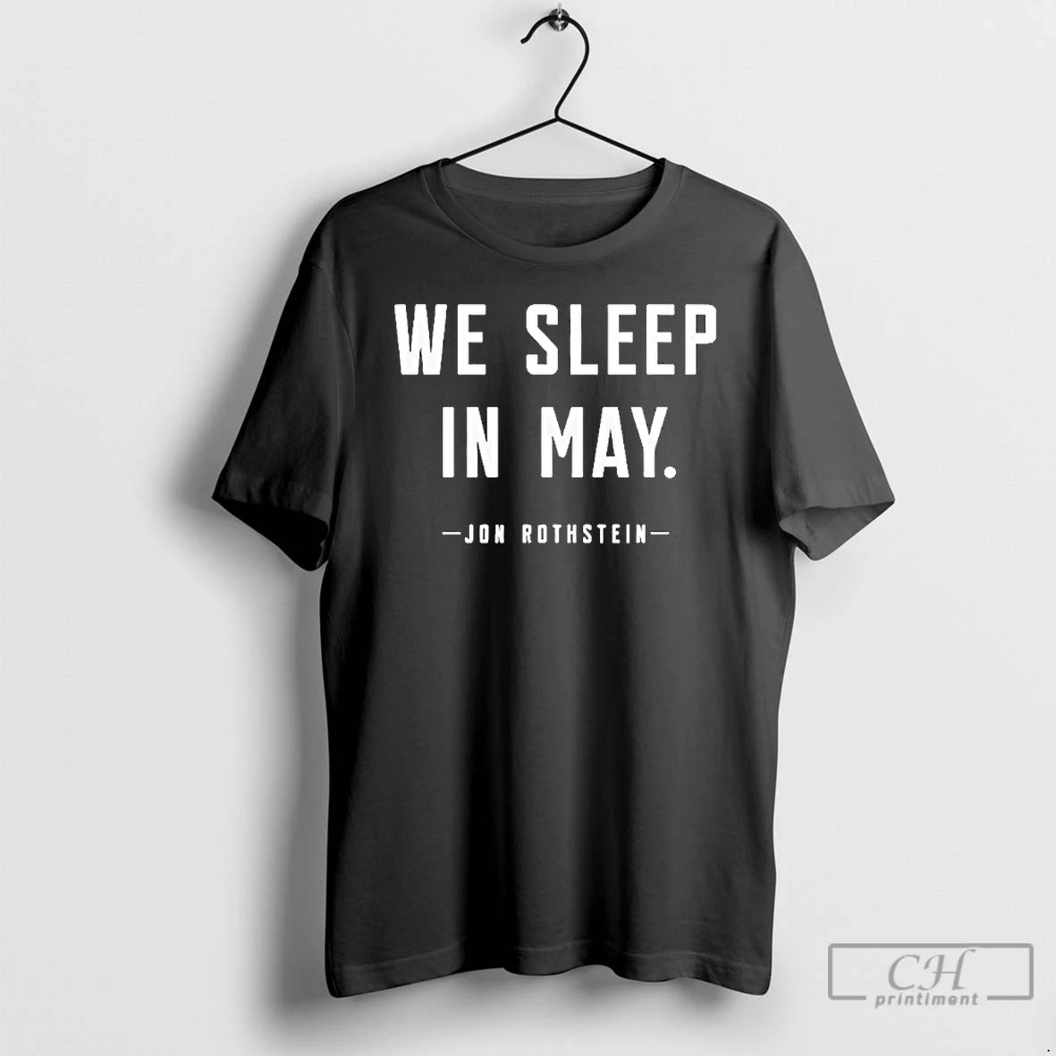 Classic Jon Rothstein We Sleep In May T-Shirts, Hoodie, Sweatshirt | WearSparks.com