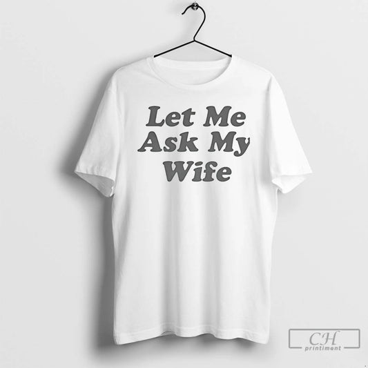 Classic Let Me Ask My Wife Graphic
