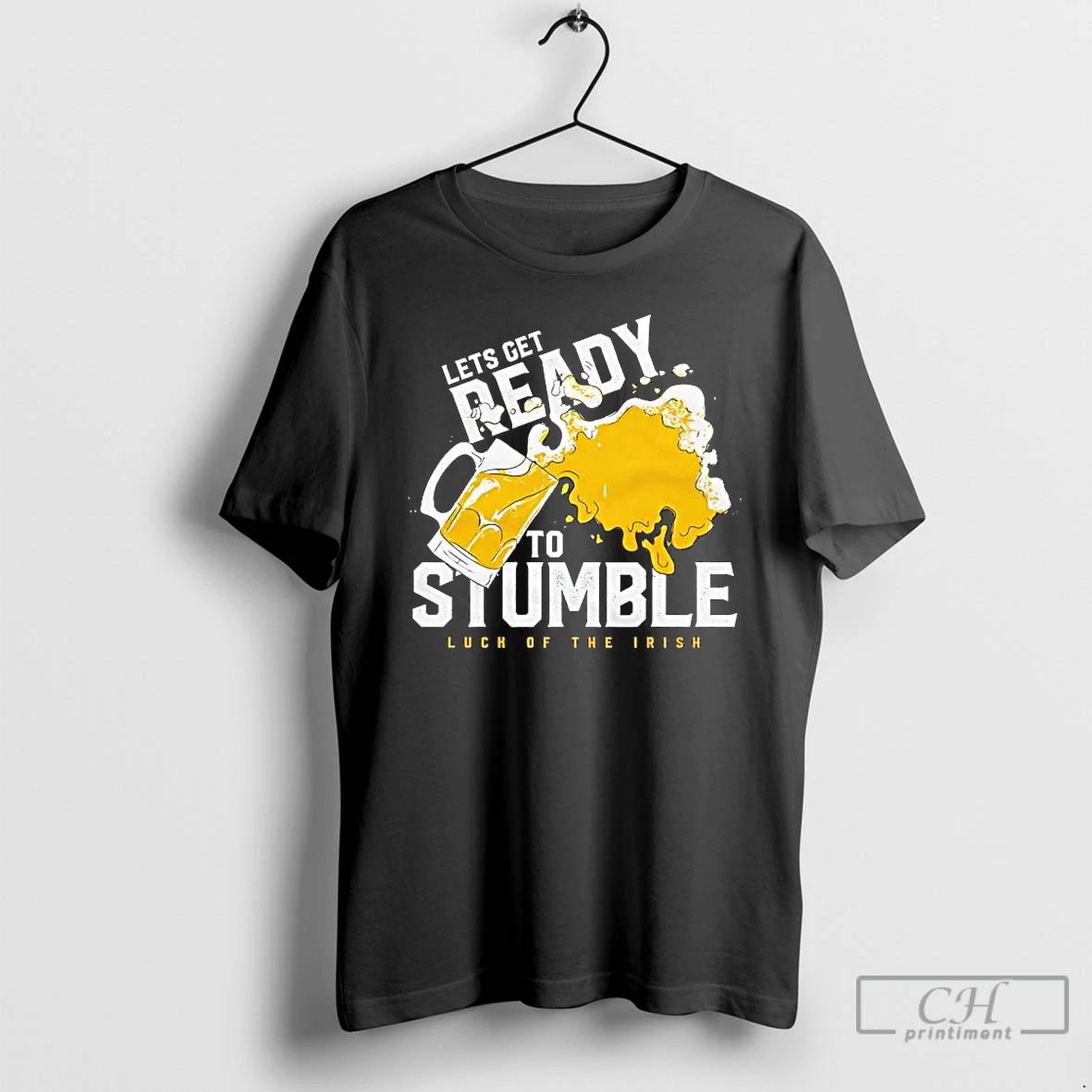 Classic Lets Get Ready Beer To Stumble Luch Of The Irish