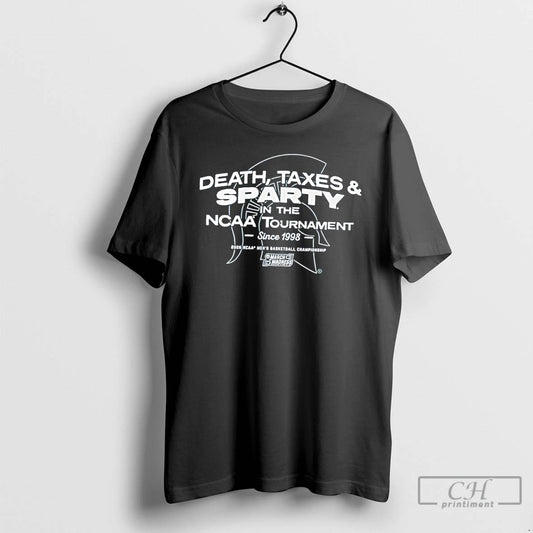 Classic Michigan State Spartans Death Taxes Sparty In The Ncaa Tournament Since 1998 T Shirts