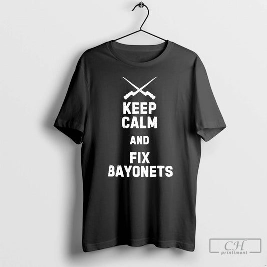 Classic Military Humor Keep Calm And Fix Bayonets
