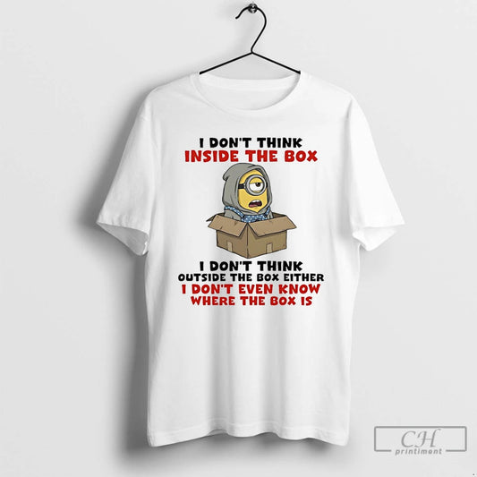 Classic Minions I Dont Think Inside The Box I Dont Think Outside The Box Either T-Shirts, Hoodie, Sweatshirt | WearSparks.com