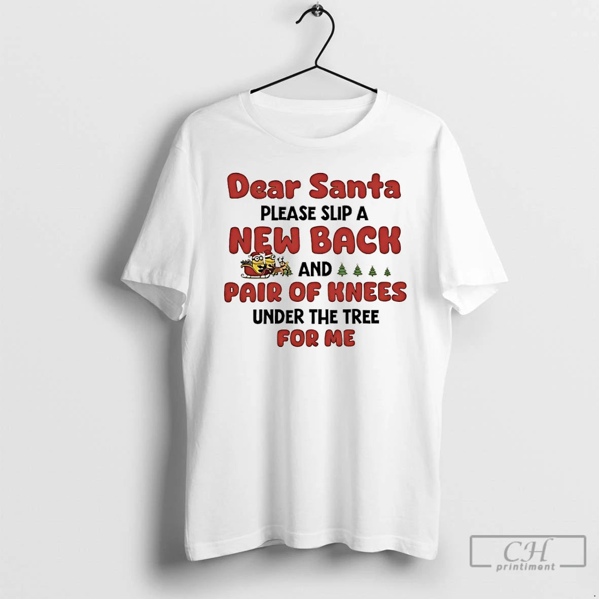 Classic Minions Sleigh Dear Santa Please Slip A New Back And Pair Of Knees Under T-Shirts, Hoodie, Sweatshirt